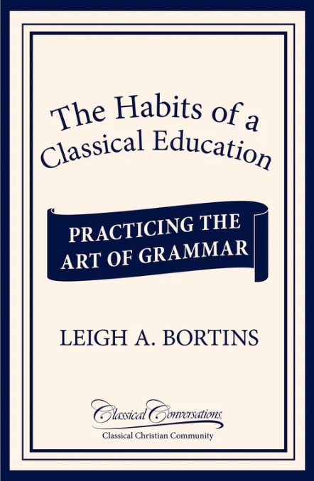 The Habits of a Classical Education: Practicing the Art of Grammar